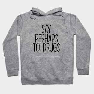 Say Perhaps To Drugs Funny Text Hoodie